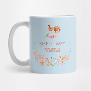 Shell we? Dive into the Water land - mermaid Mug